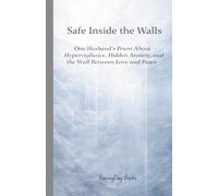 Safe Inside The Walls: One Husband's Poem About Hyervigilence, High Anxiety, and the Wall Between Love and Peace (Life Poem Series)