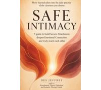 Safe Intimacy: A guide to build Secure Attachment, deepen Emotional Connection and truly reach each other.