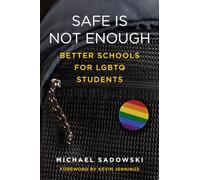 Safe Is Not Enough: Better Schools for LGBTQ Students (Youth Development and Education Series)