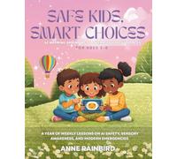 Safe Kids, Smart Choices: 52 Rhyming Adventures and Interactive Activity Pages: A Year of Weekly Lessons on AI Safety, Sensory Awareness, and Modern Emergencies (Ages 5-8) (Good Morning, Sunshine)
