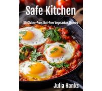 Safe Kitchen: 50 Gluten-Free, Nut-Free Vegetarian Dinners (The Kitchen Series by Julia Hanks)