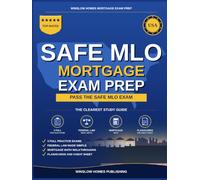 SAFE MLO Exam Prep: The Complete NMLS Mortgage Loan Originator Study Guide to Pass the SAFE MLO Test on Your First Try With Practice Tests, Federal Law Review, and Mortgage Math