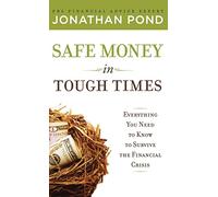 Safe Money in Tough Times: Everything You Need to Know to Survive the Financial Crisis (PERSONAL FINANCE & INVESTMENT)