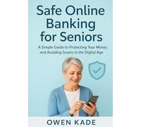 Safe Online Banking for Seniors: A Simple Guide to Protecting Your Money and Avoiding Scams in the Digital Age