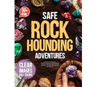 Safe Rockhounding Adventures: Discover 50+ Dazzling Gems, Fossils, and Geodes with Vivid Images and Trusted U.S. Sites | Enjoy Every Trip with Confidence, Avoid Risks, and Bring Home Real Treasures