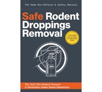 Safe Rodent Droppings Removal: The 2026 Home Bio-Safety Manual: A Step-by-Step Guide to Cleaning Mouse and Rat Messes Without Risking Hantavirus: The ... (The Home Bio-Defense & Safety Manuals)