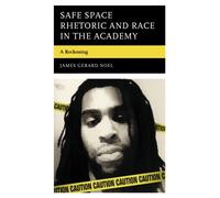 Safe Space Rhetoric and Race in the Academy : A Reckoning