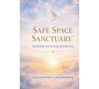 Safe Space Sanctuary: Guided Healing Journal