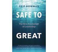 Safe to Great: The New Psychology of Leadership
