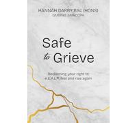 Safe to Grieve: Reclaiming your Right to H.E.A.L.®, Feel and Rise Again