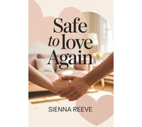 Safe to Love Again: A Practical Guide to Creating Emotional Safety, Building Deep Relationships, and Breaking Old Patterns