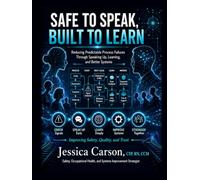 Safe to Speak - Built to Learn: A Leadership Toolkit for Reducing Repeat Failures, Strengthening Speak-Up Culture, and Building Systems That Learn