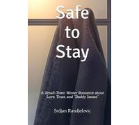 Safe to Stay: A Small-Town Winter Romance about Love, Trust, and “Daddy Issues”