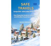Safe Travels Europe 2025-2026 Limited Winter Edition: Your essential guide to safe, smart and mindful travel across Europe. (Beata's Life Journeys)