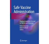 Safe Vaccine Administration : Practical Guidelines for and by Nurses and Midwives