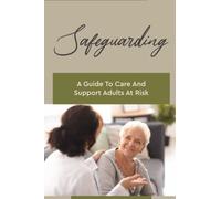 Safeguarding: A Guide To Care And Support Adults At Risk
