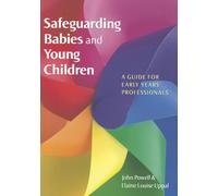 Safeguarding Babies And Young Children: A Guide For Early Years Professionals