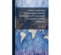 Safeguarding Canadian Arctic Sovereignty Against Conventional Threats