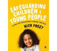 Safeguarding Children and Young People: A Guide for Professionals Working Together