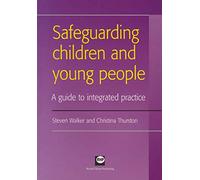 Safeguarding Children and Young People: A Guide to Integrated Practice