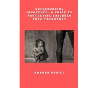 Safeguarding Innocence - A Guide to Protecting Children from Predators