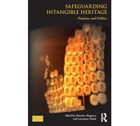 Safeguarding Intangible Heritage: Practices and Politics (Key Issues in Cultural Heritage)