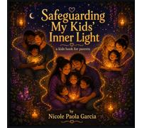 Safeguarding my kid's Inner Light: a kids book for parents