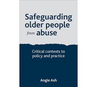 Safeguarding older people from abuse: Critical Contexts to Policy and Practice
