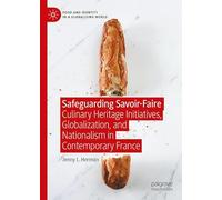 Safeguarding Savoir-Faire: Culinary Heritage Initiatives, Globalization, and Nationalism in Contemporary France (Food and Identity in a Globalising World)