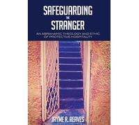 Safeguarding the Stranger: An Abrahamic Theology and Ethic of Protective Hospitality
