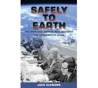 Safely to Earth: The Men and Women Who Brought the Astronauts Home