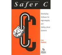 Safer C: Developing Software for High-Integrity and Safety-Critical Systems (UK PROFESSIONAL COMPUTING Computing)