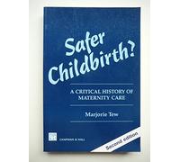 Safer Childbirth?: A Critical History of Maternity Care