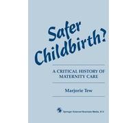 Safer Childbirth?: A critical history of maternity care