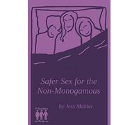 Safer Sex for the Non-Monogamous (The Polyamory on Purpose Guides)