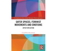 Safer Spaces, Feminist Movements and Emotions : Affect into Action