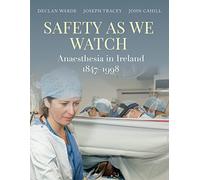 Safety as We Watch: Anaesthesia in Ireland 1847-1998