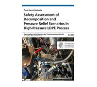 Safety Assessment of Decomposition and Pressure Relief Scenarios in High-Pressure LDPE Process: 24 (Darmstädter Schriftenreihe der Polymerisationstechnik)