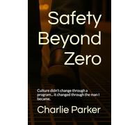 Safety Beyond Zero: How Real Safety Starts with People, Not Policies