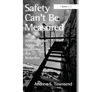 Safety Can't Be Measured – An Evidence-based Approach to Improving Risk Reduction – Routledge