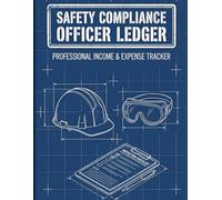 Safety Compliance Officer Ledger: Professional Income & Expense Tracker: Business Financial Organizer For Safety Inspectors & Managers | Workplace ... Expense Journal | 132 Pages Accounting Ledger
