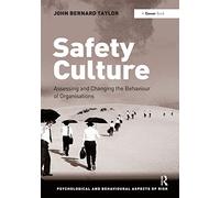 Safety Culture: Assessing and Changing the Behaviour of Organisations (Psychological and Behavioural Aspects of Risk)