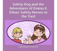 Safety Dog and the Adventures of Emma & Ethan: Safety Heroes in the Yard