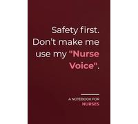 Safety first. Don’t make me use my "Nurse Voice".: Funny Nurse Notebook - Minimalist Journal for Shift Notes and Work Use with Lined Pages