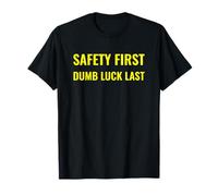 Safety First Dumb Luck Last Slogan Design T-Shirt