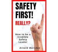Safety First! Really?: How to be a Credible Safety Leader (Safety through Story)