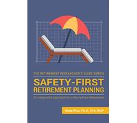 Safety-First Retirement Planning: An Integrated Approach for a Worry-Free Retirement: 3 (The Retirement Researcher Guide Series)