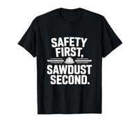 Safety First Sawdust Second Woodworking Humor Maker Apparel T-Shirt