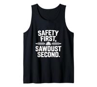 Safety First Sawdust Second Woodworking Humor Maker Apparel Tank Top