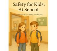 Safety for Kids: At School: A storybook about safety for children - Simple Lessons Through Short Stories That Teach Kids Safety, Kindness, and Confidence in School (Everyday Safety Stories)